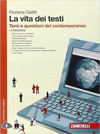 La vita dei testi. Temi e questioni del contemporaneo. Con espansione online - Floriana Calitti - Libro Zanichelli 2015 | Libraccio.it