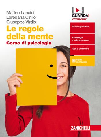Le regole della mente. Corso di psicologia. Per il secondo biennio delle Scuole superiori. Con e-book - Matteo Lancini, Loredana Teresa Cirillo, Giuseppe Virdis - Libro Zanichelli 2018 | Libraccio.it