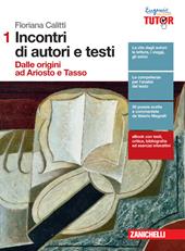 Incontri di autori e testi. Con e-book. Con espansione online. Vol. 1: Dalle origini a Ariosto e Tasso. Con Bruscagli Giudizi. Commedia antologia dei canti.