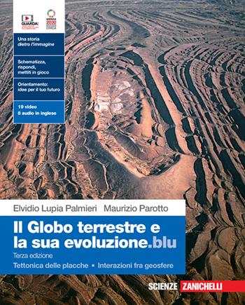 Il globo terrestre e la sua evoluzione.blu. Con Tettonica delle placche, Interazioni fra geosfere. Con Contenuto digitale (fornito elettronicamente) - Elvidio Lupia Palmieri, Maurizio Parotto - Libro Zanichelli 2023 | Libraccio.it