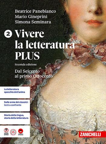 Vivere la letteratura Plus. Per le Scuole superiori. Vol. 2: Dal Seicento al primo Ottocento - Beatrice Panebianco, Mario Gineprini, Simona Seminara - Libro Zanichelli 2026 | Libraccio.it