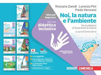 Noi, la natura e l'ambiente. Idee per imparare. - Rossana Zanoli, Lorenza Pini, Paola Veronesi - Libro Zanichelli 2023 | Libraccio.it