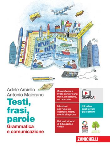 Testi, frasi, parole. Grammatica e comunicazione. Con e-book. Con espansione online - Adele Arciello, Antonio Maiorano - Libro Zanichelli 2021 | Libraccio.it