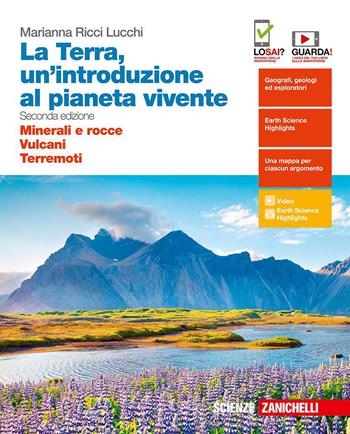 La Terra, un'introduzione al pianeta vivente. Minerali e rocce-Vulcani-Terremoti. Per il secondo biennio delle Scuole superiori. - Marianna Ricci Lucchi - Libro Zanichelli 2019 | Libraccio.it