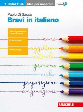 Bravi in italiano. Idee per imparare. Per le Scuole superiori - Paolo Di Sacco - Libro Zanichelli 2018 | Libraccio.it