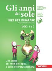 Gli anni del sole. Idee per imparare. Voci 1 e 2. Una . Per la Scuola media. Vol. 1-2: Una storia del mito, dell'epica-Una storia della letteratura italiana