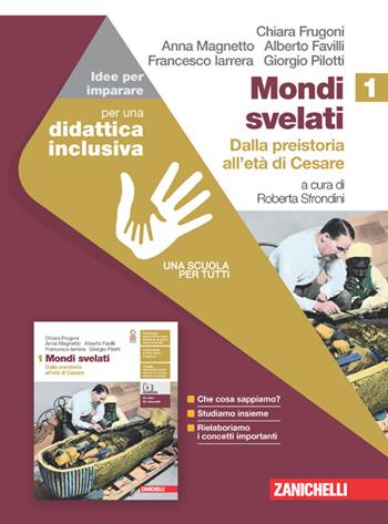 Mondi svelati. Idee per imparare. Vol. 1: Dalla preistoria all'età di Cesare - Chiara Frugoni, Anna Magnetto, Roberta Sfrondini - Libro Zanichelli 2023 | Libraccio.it