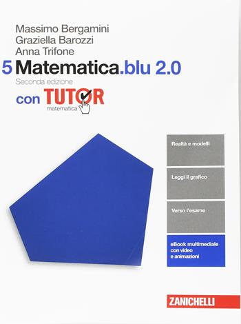 Matematica.blu 2.0. Tutor. Vol. 5 - Massimo Bergamini, Graziella Barozzi, Anna Trifone - Libro Zanichelli 2017 | Libraccio.it