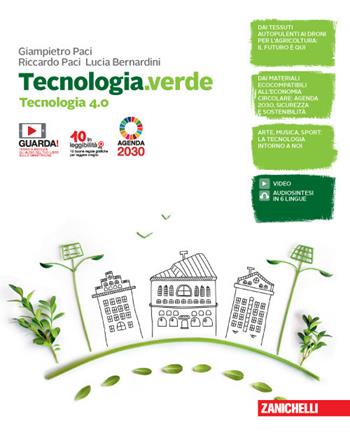 Tecnologia.verde. Tecnologia 4.0. Con Informatica e Disegno, laboratorio e coding. - Giampietro Paci, Riccardo Paci, Lucia Bernardini - Libro Zanichelli 2020 | Libraccio.it