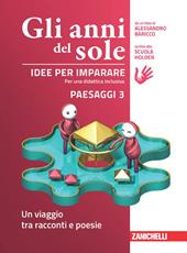 Gli anni del sole. Idee per imparare. Paesaggi. Vol. 3: Un viaggio tra racconti e poesie