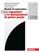 Moduli di matematica. Con espansione online. Vol. D: Le equazioni e le disequazioni di primo grado - Massimo Bergamini, Graziella Barozzi, Anna Trifone - Libro Zanichelli 2019 | Libraccio.it