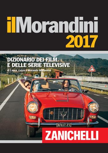 Il Morandini 2017. Dizionario dei film e delle serie televisive - Laura Morandini, Luisa Morandini, Morando Morandini - Libro Zanichelli 2016 | Libraccio.it