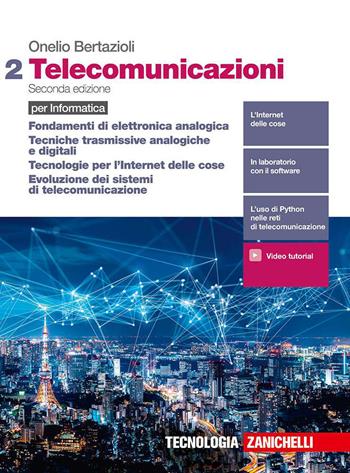 Telecomunicazioni. Per informatica. Con e-book. Con espansione online. Vol. 2: Fondamenti di elettronica analogica, Tecniche trasmissive analogiche e digitali, Tecnologie per l'Internet delle cose, Evoluzione dei sistemi di telecomunicazione - Onelio Bertazioli - Libro Zanichelli 2020 | Libraccio.it