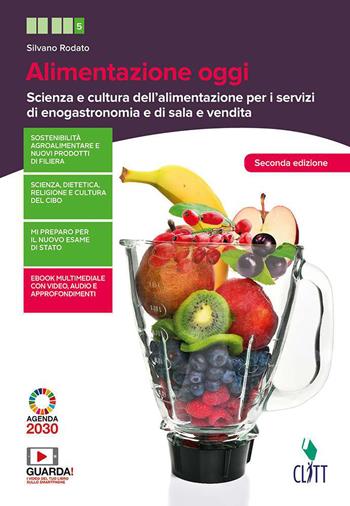 Alimentazione oggi. Scienza e cultura dell'alimentazione per i servizi di enogastronomia e di sala e vendita. (fornito elettronicamente) - Silvano Rodato - Libro Clitt 2020 | Libraccio.it