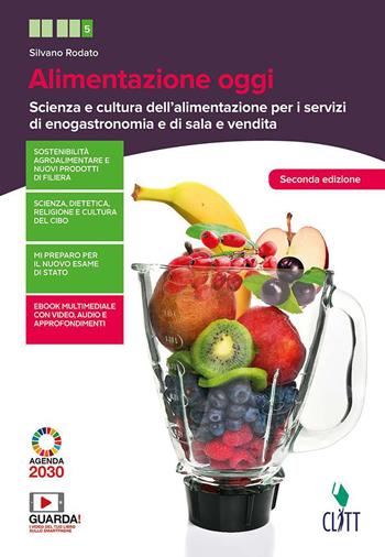 Alimentazione oggi. Scienza e cultura dell'alimentazione per i servizi di enogastronomia e di sala e vendita. Con Contenuto digitale (fornito elettronicamente) - Silvano Rodato - Libro Clitt 2020 | Libraccio.it