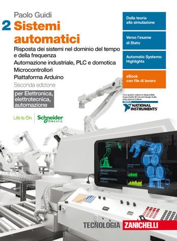 Sistemi automatici. Per le Scuole superiori. (fornito elettronicamente). Vol. 2: Risposta dei sistemi nel dominio del tempo e della frequenza. Automazione industriale, PLC e domotica. Microcontrollori. Piattaforma Arduino - Paolo Guidi - Libro Zanichelli 2018 | Libraccio.it