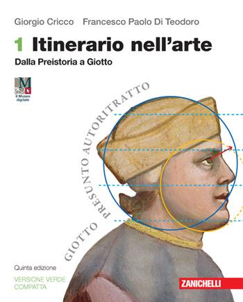 Itinerario nell'arte. Ediz. verde compatta. Per le Scuole superiori. Vol. 1: Dalla Preistoria a Giotto - Giorgio Cricco, Francesco Paolo Di Teodoro - Libro Zanichelli 2023 | Libraccio.it