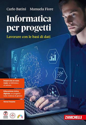 Informatica per progetti. Lavorare con le basi di dati. Con ebook - Manuela Fiore, Carlo Batini, Alessio Zanga - Libro Zanichelli 2025 | Libraccio.it