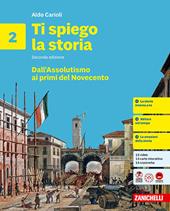 Ti spiego la storia. Per la Scuola media. Vol. 2: Dall'Assolutismo ai primi del Novecento