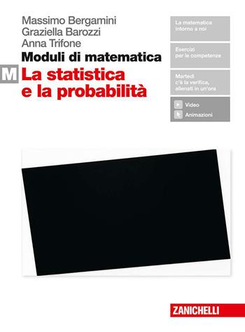 Moduli di matematica. Per le Scuole superiori. Vol. M: La statistica e la probabilità - Massimo Bergamini, Graziella Barozzi, Anna Trifone - Libro Zanichelli 2019 | Libraccio.it
