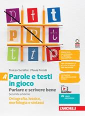 Parole e testi in gioco. Parlare e scrivere bene. Vol. A. Con Tavole grammaticali. Ortografia, lessico, morfologia e sintassi. Con Contenuto digitale (fornito elettronicamente)