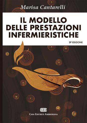 Il modello delle prestazioni infermieristiche - Marisa Cantarelli - Libro CEA 2017 | Libraccio.it