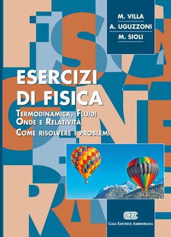 Esercizi di fisica. Termodinamica, fluidi, onde e relatività. Come risolvere i problemi - Mauro Villa, Arnaldo Uguzzoni, Maximiliano Sioli - Libro CEA 2018 | Libraccio.it