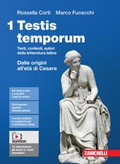 Testis temporum. Testi, contesti, autori della letteratura latina. Per le Scuole superiori. Con Contenuto digitale (fornito elettronicamente). Vol. 1: Dalle origini all'età di Cesare