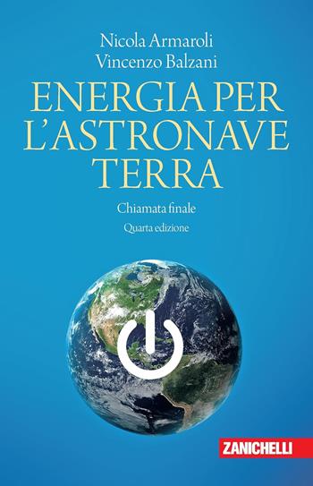 Energia per l'astronave Terra. Chiamata finale - Nicola Armaroli, Vincenzo Balzani - Libro Zanichelli 2024, Chiavi di lettura | Libraccio.it