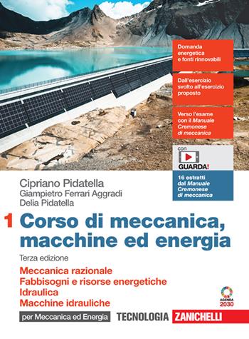 Corso di meccanica, macchine ed energia. industriali. Con Contenuto digitale (fornito elettronicamente). Vol. 1: Meccanica razionale. Fabbisogni e risorse energetiche. Idraulica. Macchine idrauliche - Cipriano Pidatella, Giampietro Ferrari Aggradi, Delia Pidatella - Libro Zanichelli 2023 | Libraccio.it