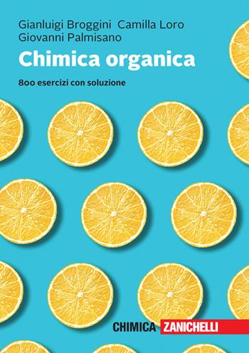 Chimica organica. 800 esercizi con soluzione. - Gianluigi Broggini, Camilla Loro, Giovanni Palmisano - Libro Zanichelli 2022 | Libraccio.it
