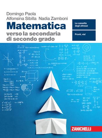 Matematica verso la secondaria di secondo grado. Con espansione online - Paola Domingo, Alfonsina Sibilla, Nadia Zamboni - Libro Zanichelli 2021 | Libraccio.it