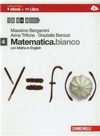 Matematica.bianco. Con Maths in english. Con e-book. Con espansione online. Vol. 4 - Massimo Bergamini, Anna Trifone, Graziella Barozzi - Libro Zanichelli 2013 | Libraccio.it