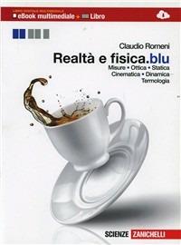 Realt@ e fisica. Misure, ottica, statica, cinematica, dinamica, termologia. Ediz. blu. Multimediale. Con e-book. Con espansione online - Claudio Romeni - Libro Zanichelli 2013 | Libraccio.it