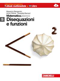 Matematica.bianco. Modulo S: Disequazioni e funzioni. Con Maths in English. Per le Scuole superiori. - Massimo Bergamini, Anna Trifone, Graziella Barozzi - Libro Zanichelli 2013 | Libraccio.it