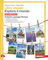 Libro visuale esplora il mondo. Con e-book. Con espansione online. Vol. 1: Ambienti e paesaggi d'Europa.
