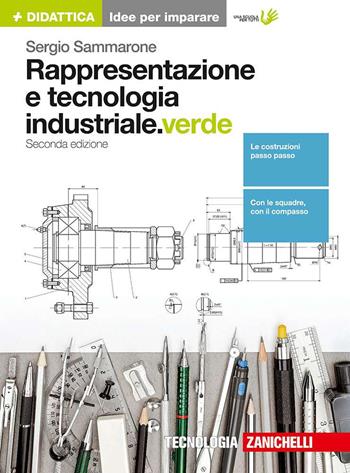 Rappresentazione e tecnologia industriale. Ediz. verde. Con Contenuto digitale (fornito elettronicamente) - Sergio Sammarone - Libro Zanichelli 2017 | Libraccio.it