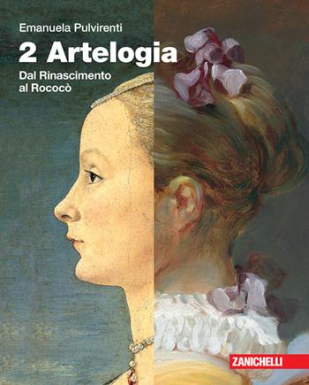 Artelogia. Per le Scuole superiori. Vol. 2: Dal Rinascimento al rococò - Emanuela Pulvirenti - Libro Zanichelli 2021 | Libraccio.it