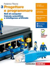 Progettare e programmare. Con e-book. Con espansione online. Vol. 3: Reti di computer. Calcolo scientifico e intelligenza artificiale