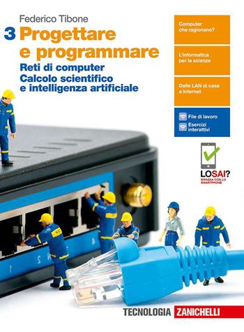 Progettare e programmare. Con e-book. Con espansione online. Vol. 3: Reti di computer. Calcolo scientifico e intelligenza artificiale - Federico Tibone - Libro Zanichelli 2019 | Libraccio.it