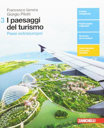 I paesaggi del turismo. Con aggiornamento online. Vol. 3: Paesi extraeuropei - Francesco Iarrera, Giorgio Pilotti - Libro Zanichelli 2017 | Libraccio.it