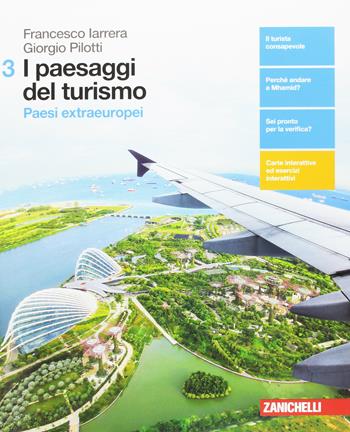 I paesaggi del turismo. Per le Scuole superiori. Vol. 3: Paesi extraeuropei - Francesco Iarrera, Giorgio Pilotti - Libro Zanichelli 2017 | Libraccio.it