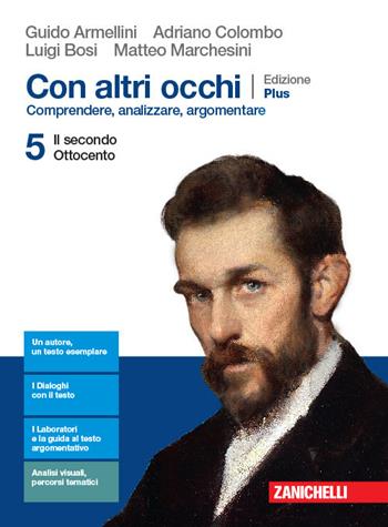 Con altri occhi Plus. Comprendere, analizzare, argomentare. Con e-book. Con espansione online. Vol. 5: Il secondo Ottocento - Guido Armellini, Adriano Colombo, Luigi Bosi - Libro Zanichelli 2019 | Libraccio.it