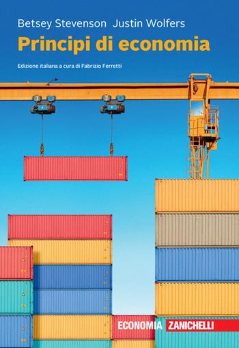 Principi di economia. - Betsey Stevenson, Justin Wolfers - Libro Zanichelli 2022 | Libraccio.it