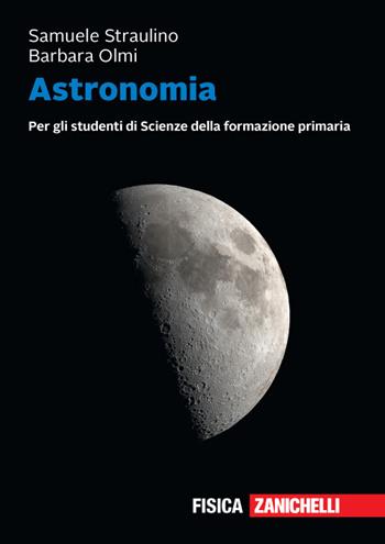 Astronomia. Per gli studenti di scienze della formazione primaria. Volume unico + ebook. Con e-book - Samuele Straulino, Barbara Olmi - Libro Zanichelli 2020 | Libraccio.it