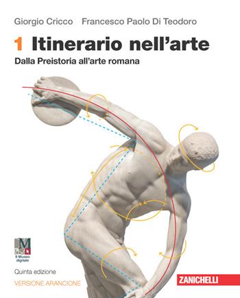 Itinerario nell'arte. Ediz. arancione. Idee per imparare. Con Museo digitale. Con e-book. Con espansione online. Vol. 1: Dalla preistoria all'arte romana - Giorgio Cricco, Francesco Paolo Di Teodoro - Libro Zanichelli 2022 | Libraccio.it