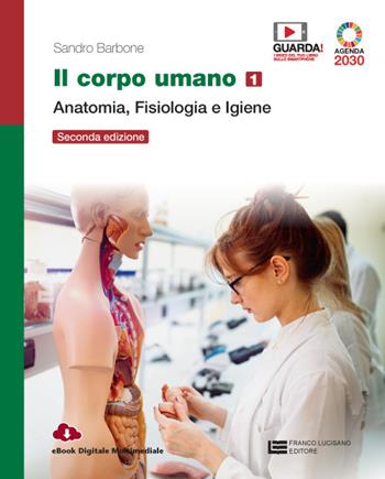 Il corpo umano. Per gli Ist. professionali. Con e-book. Con espansione online. Vol. 1: Anatomia, fisiologia e igiene - Sandro Barbone, Teresa Infortuna - Libro Franco Lucisano Editore 2020 | Libraccio.it