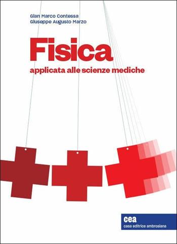 Fisica applicata alle scienze mediche. - Gian Marco Contessa, Giuseppe Augusto Marzo - Libro CEA 2019 | Libraccio.it