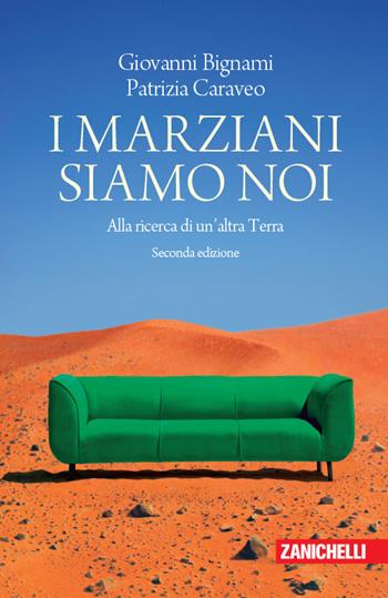 I marziani siamo noi. Alla ricerca di un'altra Terra - Giovanni F. Bignami, Patrizia Caraveo - Libro Zanichelli 2019, Chiavi di lettura | Libraccio.it