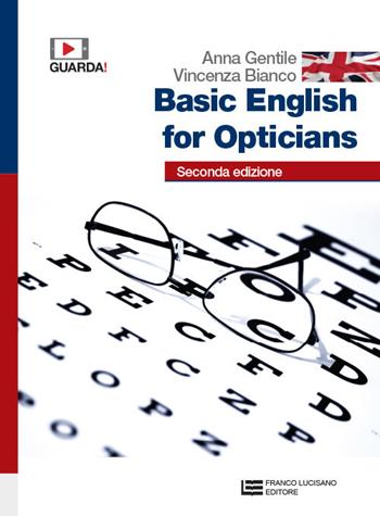 Basic English for opticians. Per gli Ist. professionali per l'industria e l'artigianato. Con e-book. Con espansione online - Anna Gentile, Vincenza Bianco - Libro Franco Lucisano Editore 2019 | Libraccio.it